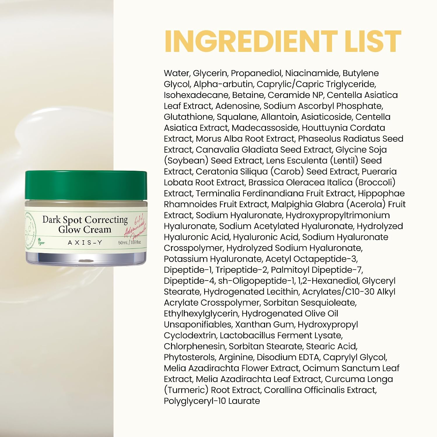 Axis-Y Dark Spot Correcting Glow Cream ingredient list – 68 ingredients Alpha-Arbutin Niacinamide Glutathione EGF Ceramide NP fragrance-free 50ml